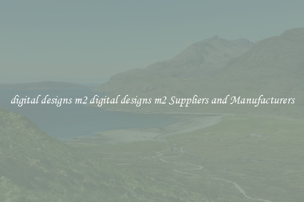 digital designs m2 digital designs m2 Suppliers and Manufacturers