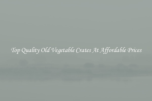 Top Quality Old Vegetable Crates At Affordable Prices