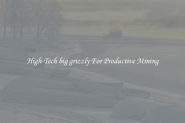 High-Tech big grizzly For Productive Mining