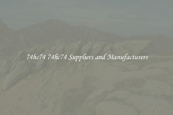 74hc74 74hc74 Suppliers and Manufacturers
