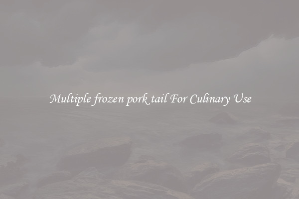 Multiple frozen pork tail For Culinary Use