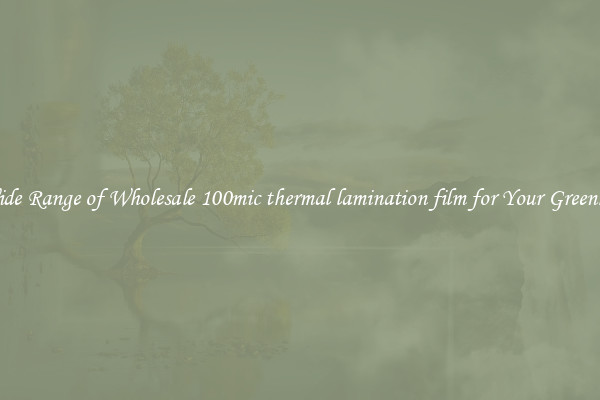 A Wide Range of Wholesale 100mic thermal lamination film for Your Greenhouse