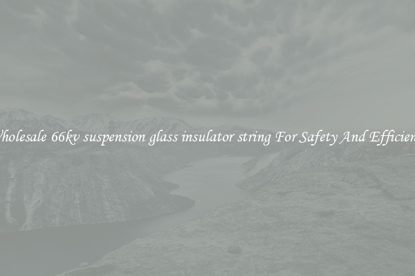 Wholesale 66kv suspension glass insulator string For Safety And Efficiency