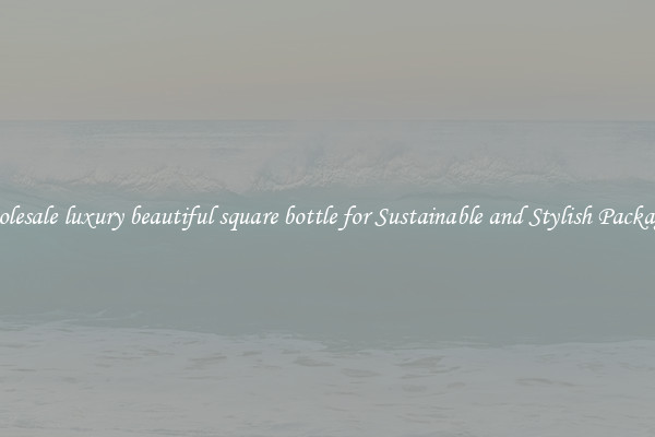 Wholesale luxury beautiful square bottle for Sustainable and Stylish Packaging
