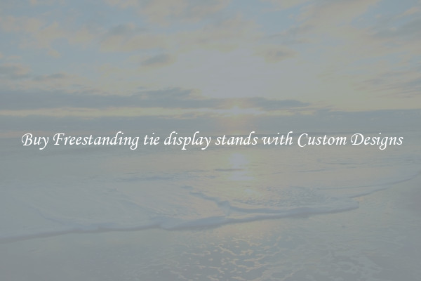 Buy Freestanding tie display stands with Custom Designs