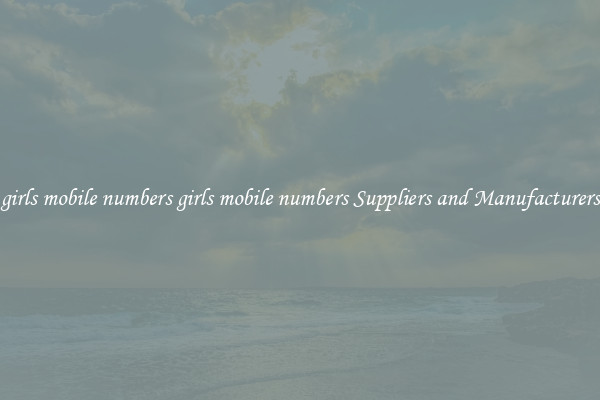 girls mobile numbers girls mobile numbers Suppliers and Manufacturers