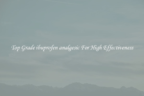 Top Grade ibuprofen analgesic For High Effectiveness