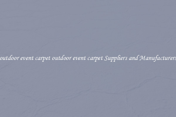 outdoor event carpet outdoor event carpet Suppliers and Manufacturers