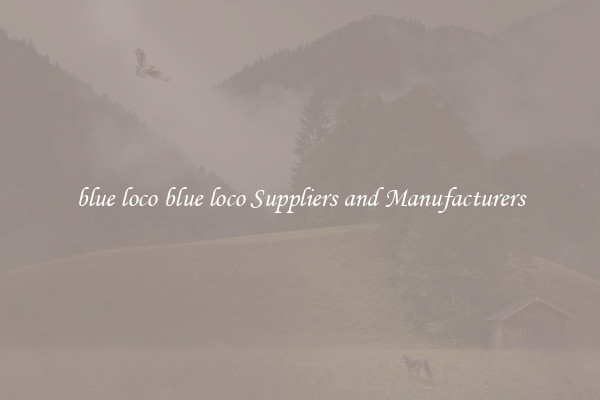 blue loco blue loco Suppliers and Manufacturers