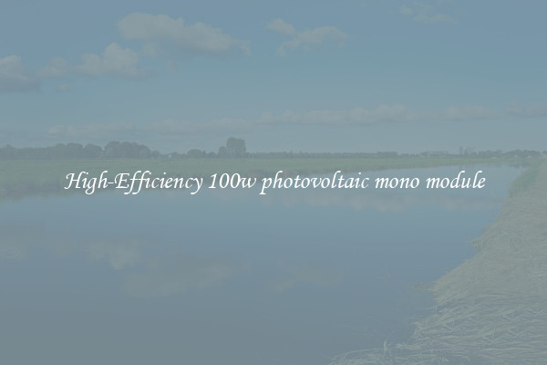 High-Efficiency 100w photovoltaic mono module