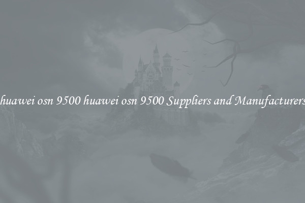 huawei osn 9500 huawei osn 9500 Suppliers and Manufacturers