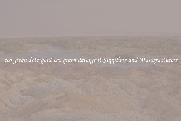 eco green detergent eco green detergent Suppliers and Manufacturers