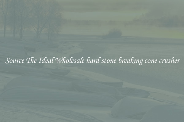 Source The Ideal Wholesale hard stone breaking cone crusher