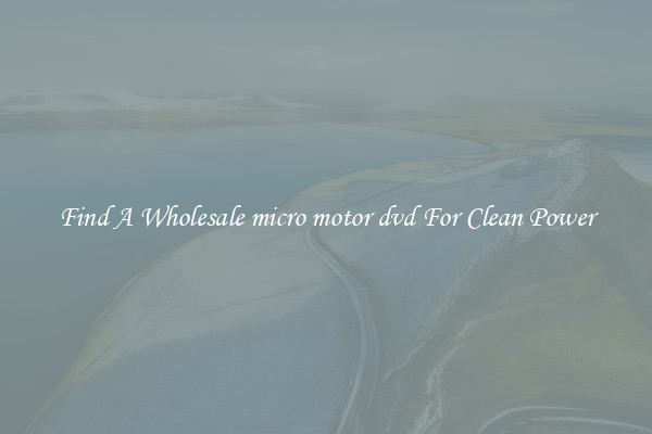Find A Wholesale micro motor dvd For Clean Power