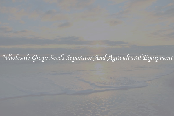 Wholesale Grape Seeds Separator And Agricultural Equipment