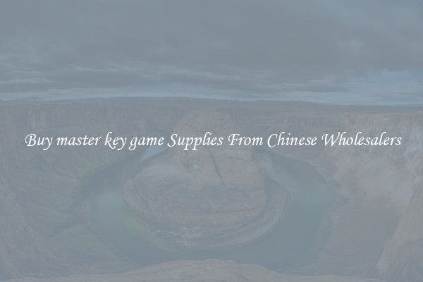 Buy master key game Supplies From Chinese Wholesalers