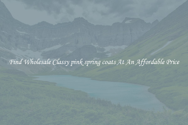 Find Wholesale Classy pink spring coats At An Affordable Price