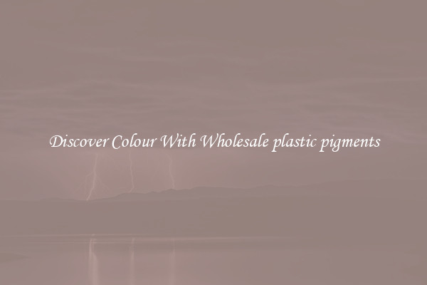 Discover Colour With Wholesale plastic pigments
