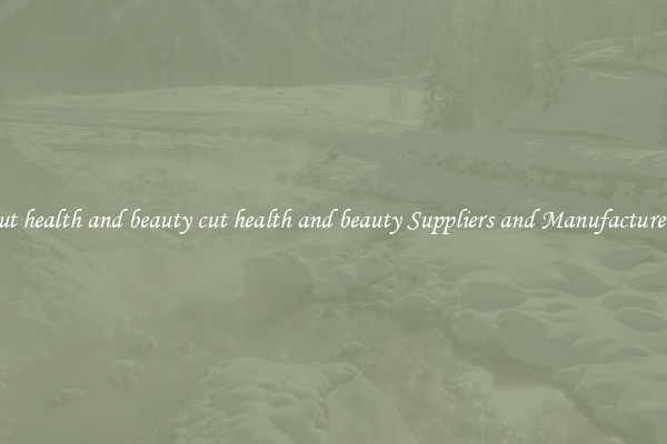 cut health and beauty cut health and beauty Suppliers and Manufacturers