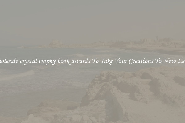 Wholesale crystal trophy book awards To Take Your Creations To New Levels