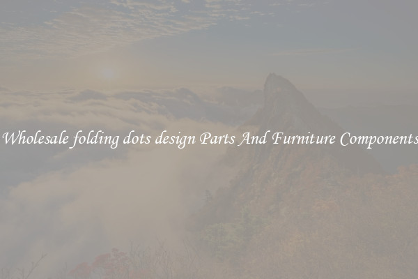 Wholesale folding dots design Parts And Furniture Components