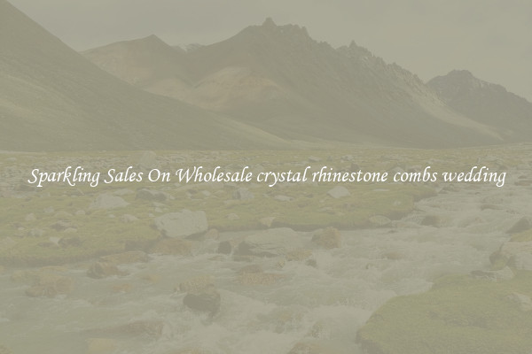 Sparkling Sales On Wholesale crystal rhinestone combs wedding