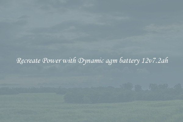 Recreate Power with Dynamic agm battery 12v7.2ah