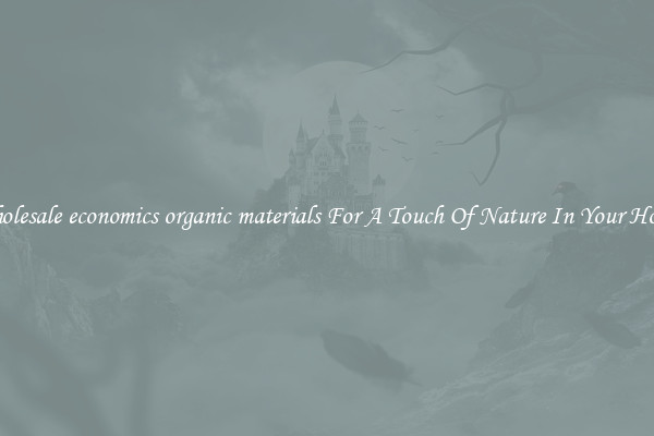 Wholesale economics organic materials For A Touch Of Nature In Your House