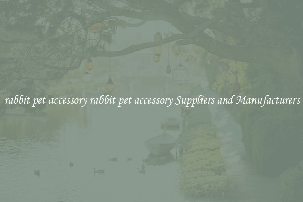 rabbit pet accessory rabbit pet accessory Suppliers and Manufacturers
