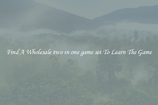 Find A Wholesale two in one game set To Learn The Game