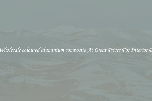 Buy Wholesale coloured aluminium composite At Great Prices For Interior Design